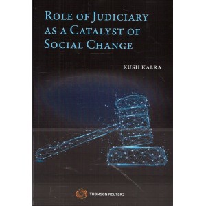 Thomson Reuters Role of Judiciary as a Catalyst of Social Change by Kush Kalra